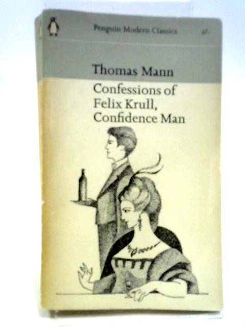 Confessions of Felix Krull Confidence Man Memoirs Part I By Thomas Mann