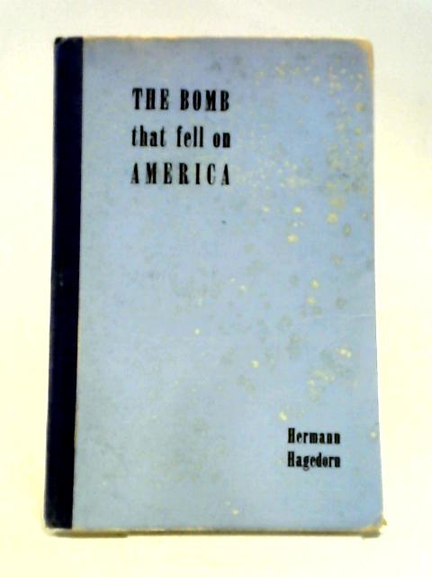 The Bomb That Fell On America By Hermann Hagedorn