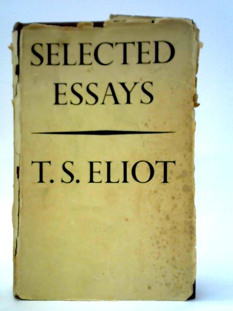 Selected Essays By T. S. Eliot