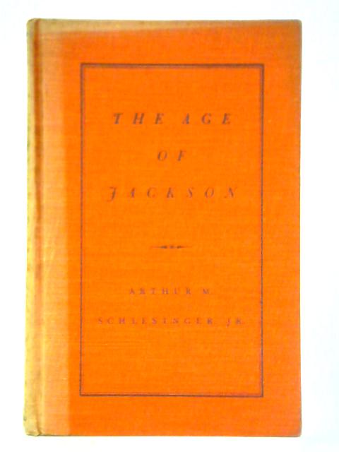 The Age of Jackson By Arthur M. Schlesinger, Jr.