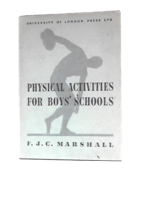 Physical Activities For Boys' Schools von F.J.C.Marshall