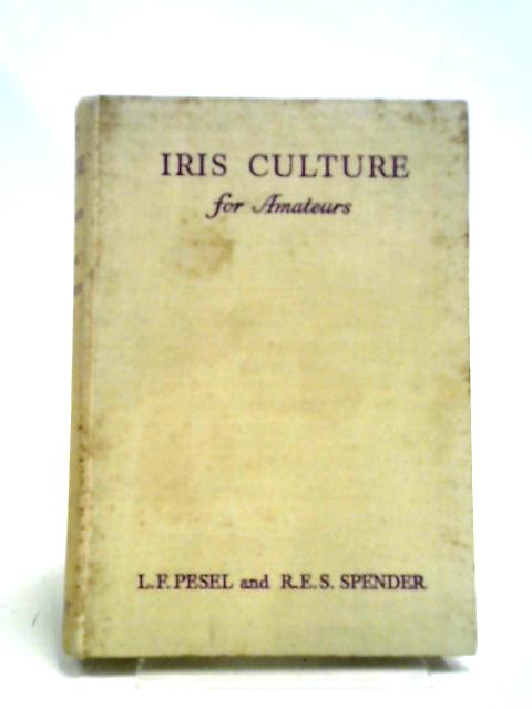 Iris Culture for Amateurs von R E S Spender & L F Pesel