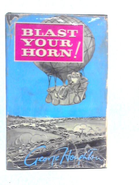 Blast Your Horn: A Light-hearted Toot-toot From A Non-motorist von George Houghton