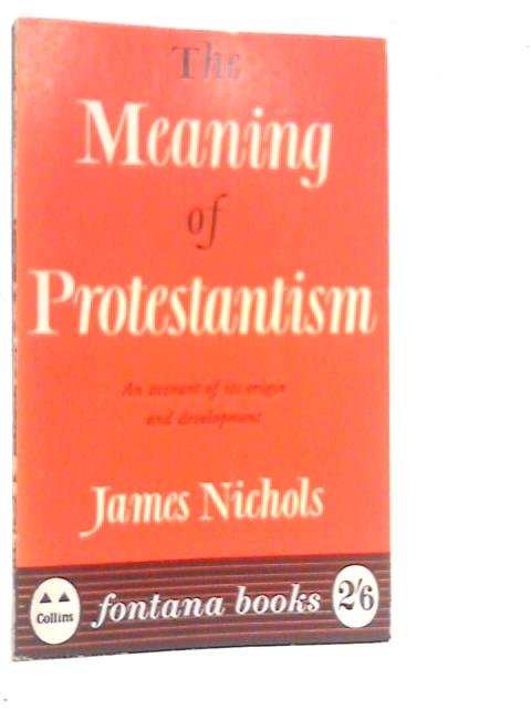 The Meaning of Protestantism von James Nichols