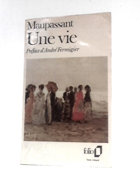 Une Vie -- Edition Presentee Par Andre Fermigier von Guy De Maupassant