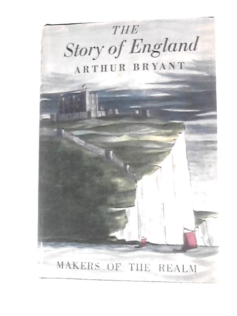 The Story of England. Makers of the Realm By Arthur Bryant