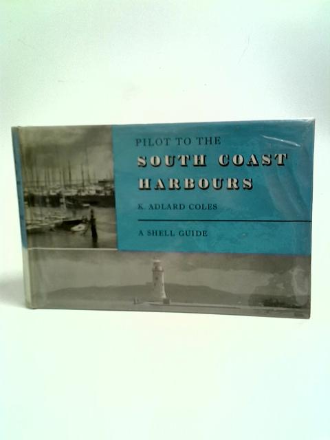 Pilot to the South Coast Harbours ... With charts by Colin Stewart (Shell Guides.) von K. Adlard Coles