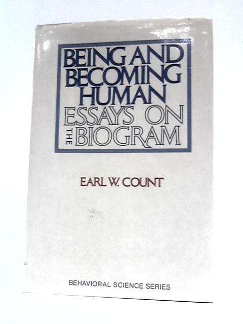 Being And Becoming Human: Essays On The Biogram By Earl W Count