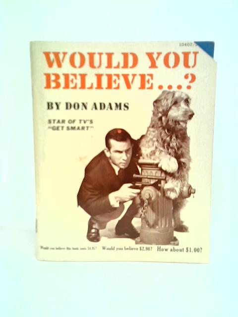 Would You Believe ...? By Don Adams