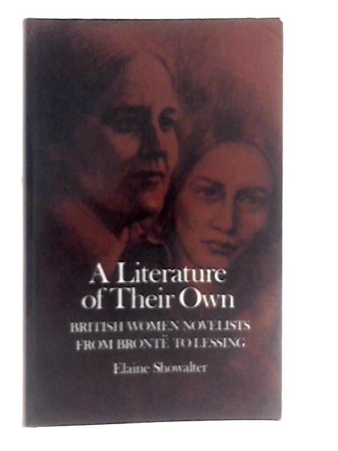 A Literature of Their Own: British Women Novelists from Bronte to Lessing By Elaine Showalter