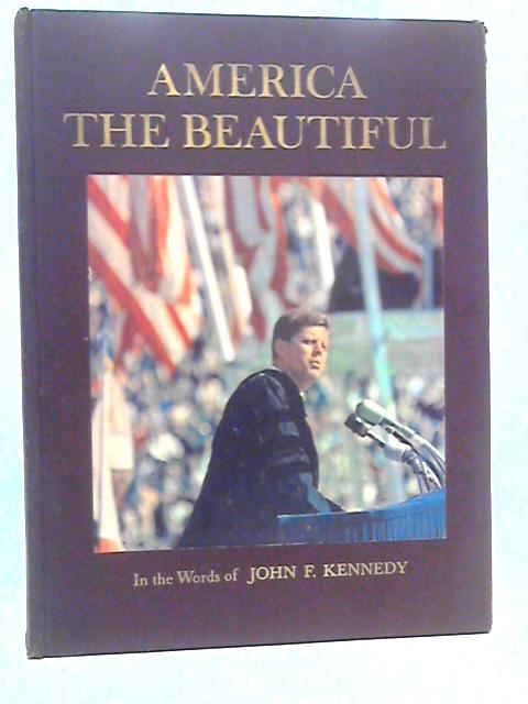 America the Beautiful In The Words of John F.Kennedy By John F Kennedy