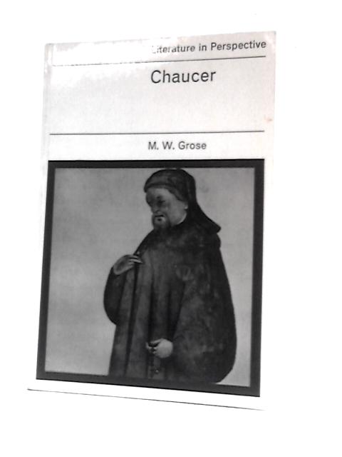 Chaucer (Literature in Perspective) By M. W.Grose