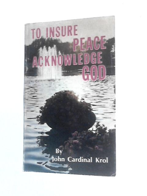 To Insure Peace Acknowledge God By John Joseph Krl