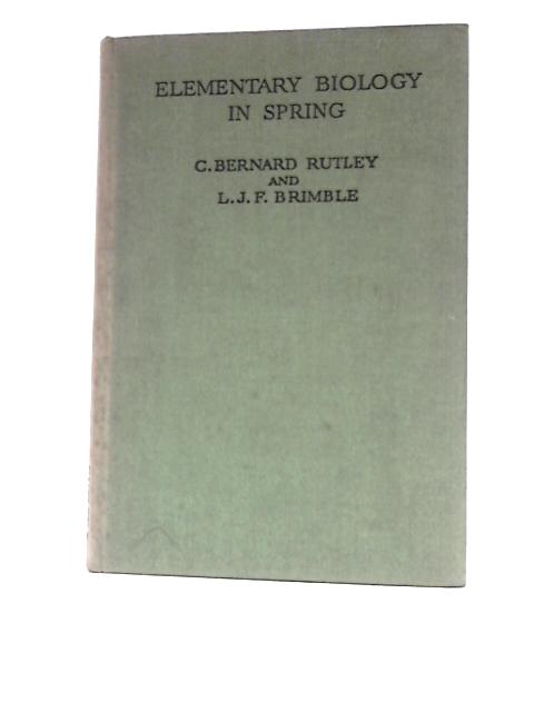 Elementary Biology Spring By C. Bernard Rutley L.J.F.Brimble