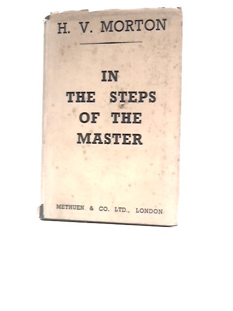 In the Steps of the Master von H V Morton