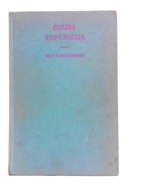 Cours Superieur: Course in French Language and Literature for More Advanced Students By W.F.H.Whitmarsh