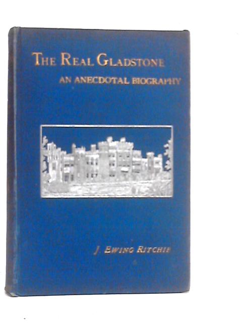 The Real Gladstone By J.Ewing Ritchie