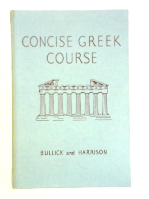 Concise Greek Course von W. J. Bullick and J. A. Harrison