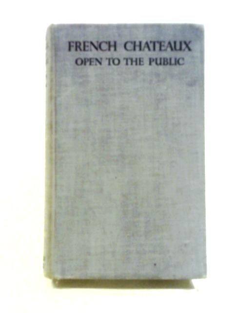 French Châteaux Open to the Public By Ralph Dutton