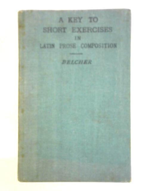 A Key to Short Exercises in Latin Prose Composition von Henry Belcher