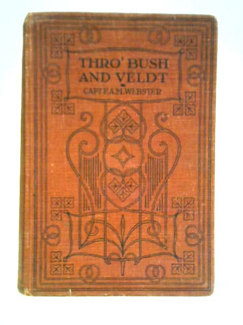 Thro' Bush and Veldt By Capt. F. A. M. Webster