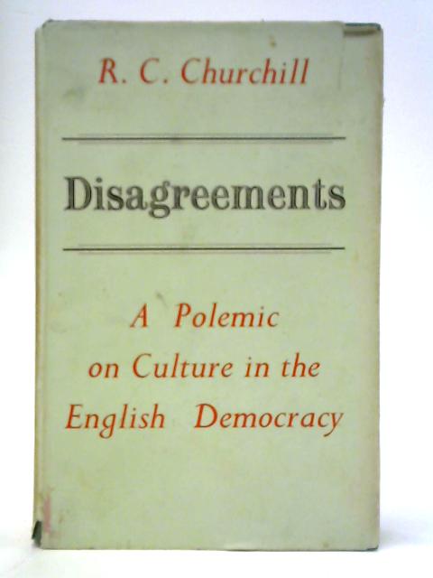 Disagreements: A Polemic On Culture in the English Democracy von R. C. Churchill