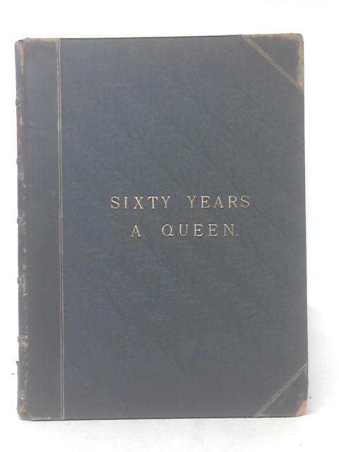 Sixty Years a Queen: The Story of Her Majesty's Reign (Queen Victoria) - von Sir Herbert Maxwell