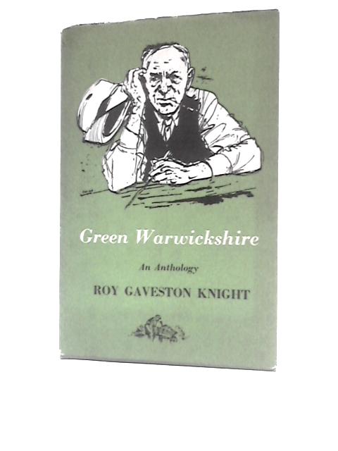 Green Warwickshire: An Anthology von Roy Gaveston Knight