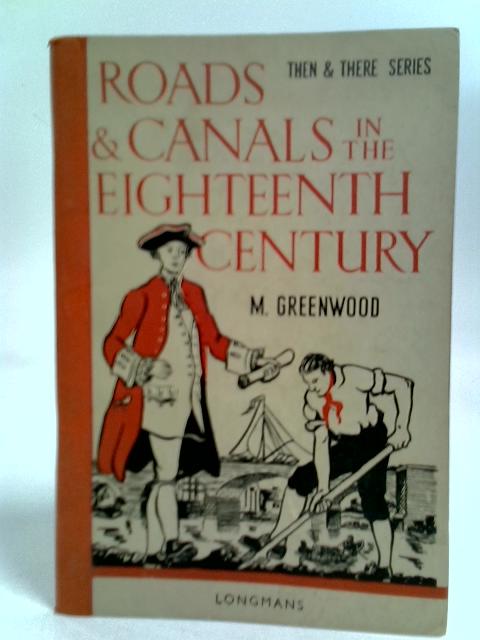 Then And There Series: Roads And Canals In The Eighteenth Century. von Marjorie Greenwood