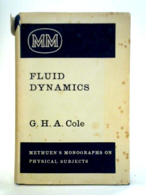 Fluid Dynamics: An Introductory Account Of Certain Theoretical Aspects Involving Low Velocities And Small Amplitudes By G. H. A. Cole