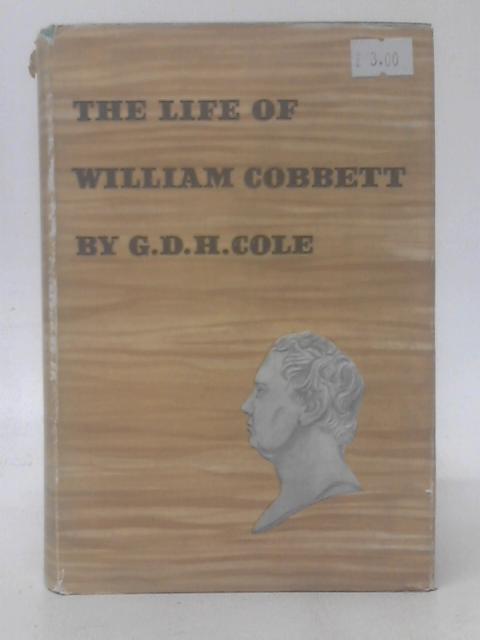 The Life of William Cobbett By G. D. H. Cole