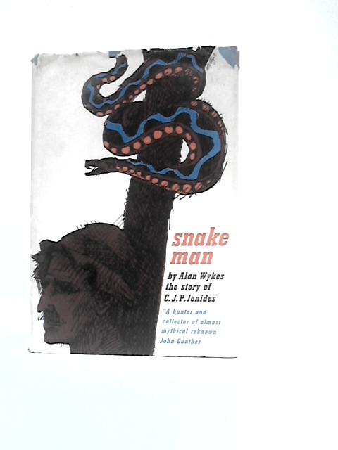 Snake Man: The Story Of C.J.P. Ionides By Alan Wykes