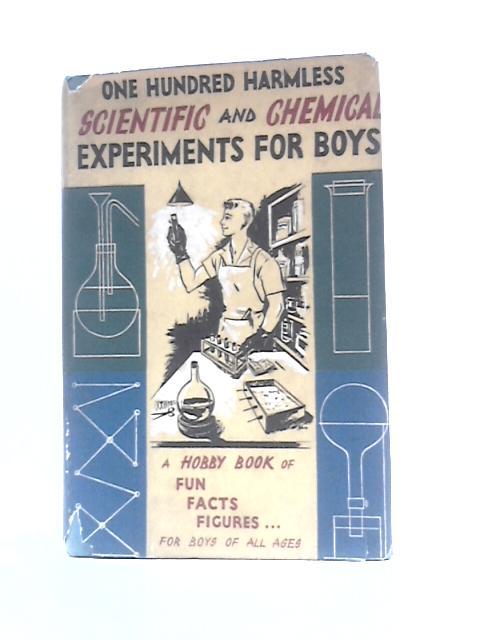 100 Harmless Scientific and Chemical Experiments for Boys (One Hundred) By The Editor