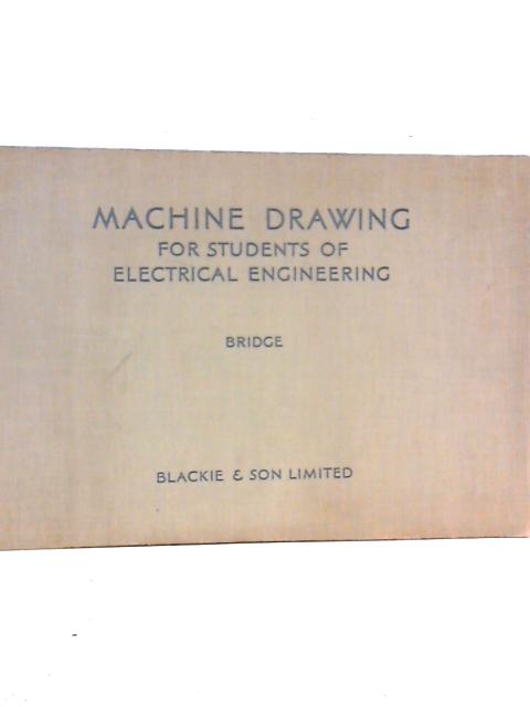 Machine Drawing For Students of Electrical Engineering von A.Bridge