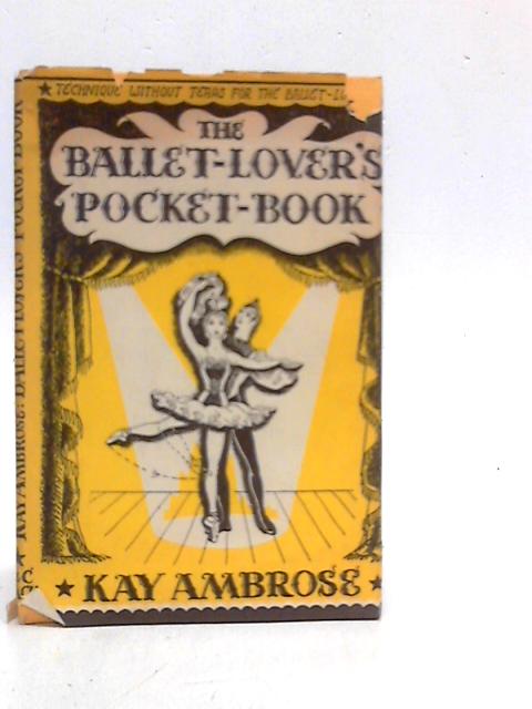 The Ballet-lover's Pocket Book Technique Without Tears for the Ballet-Lover von Kay Ambrose