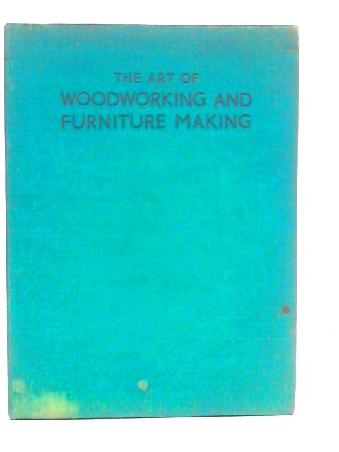 The Art Of Woodworking And Furniture Making von A.Gregory