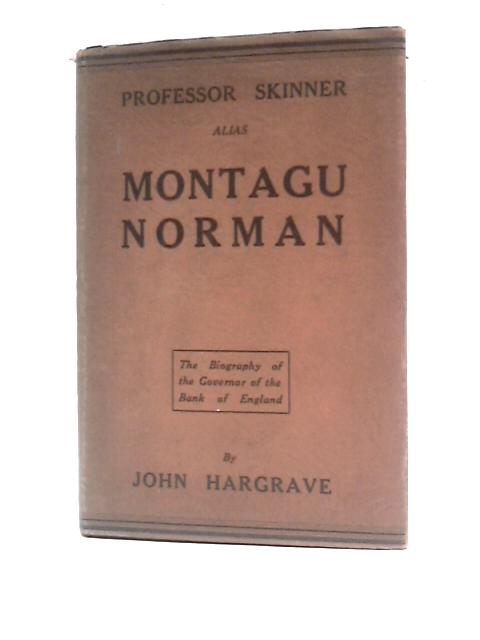 Professor Skinner Alias Montagu Norman von John Hargrave