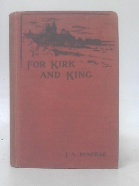 For Kirk And King, Being The Memoirs Of John Paterson Of Whitefoord von J. A. MacRae