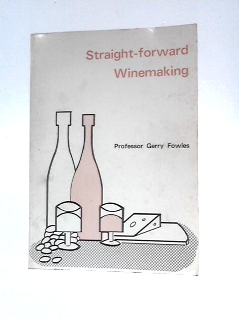 Straight-Forward Winemaking By Gerry Fowles