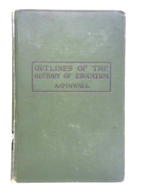 Outlines of the History of Education von William Billings Aspinwall