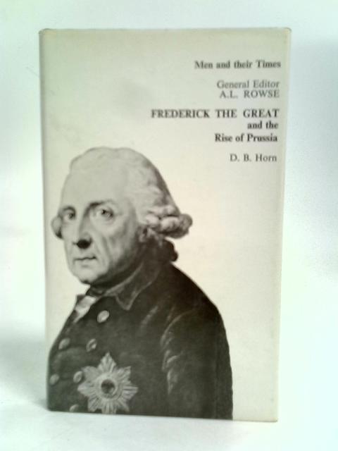 Frederick the Great and The Rise of Prussia von D. B. Horn