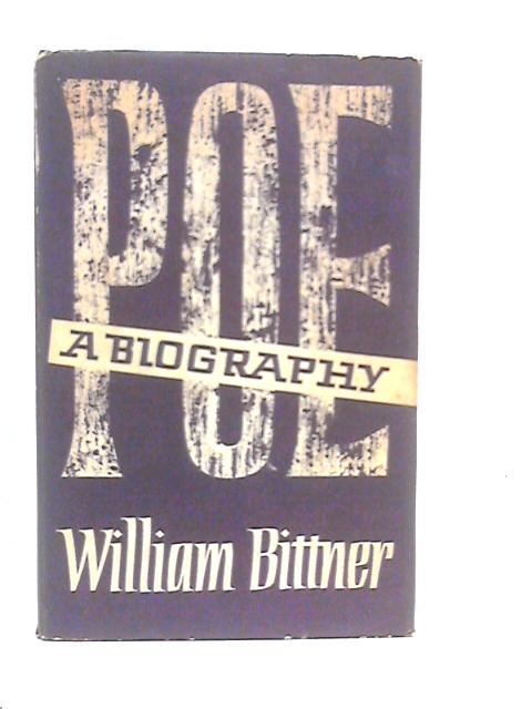 Poe: A Biography By William Bittner