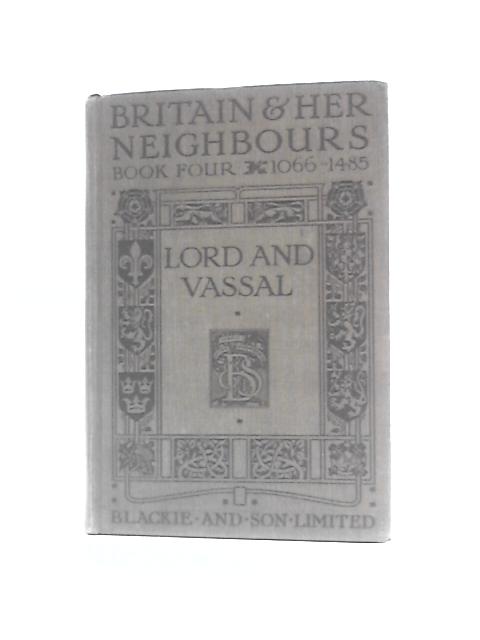 Britain And Her Neighbours: Book IV: Lord and Vassal By Lord and Vassal