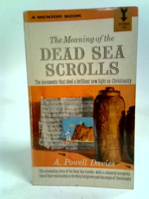 The Meaning Of The Dead Sea Scrolls : von A Powell Davies