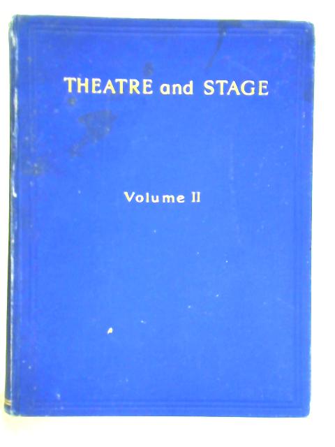 Theatre And Stage: Vol. II - A Modern Guide To The Performance Of All Classes Of Amateur, Dramatic, Operatic, & Theatrical Work By Harold Downs (Ed.)