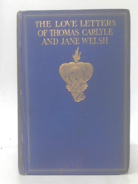 The Love Letters of Thomas Carlyle and Jane Welsh Vol II By Thomas Carlyle