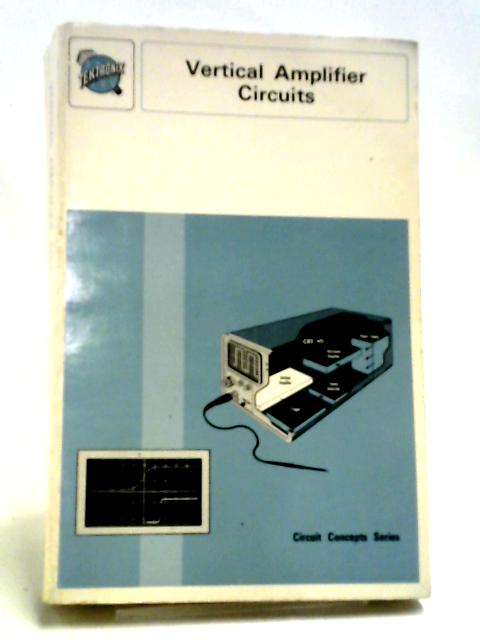 Oscilloscope Vertical Amplifiers (Circuit Concepts series) By Bob Orwiler