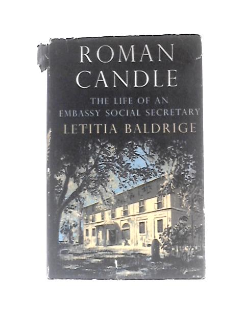 Roman Candle: The Life Of An Embassy Social Secretary By Letitia Balbridge