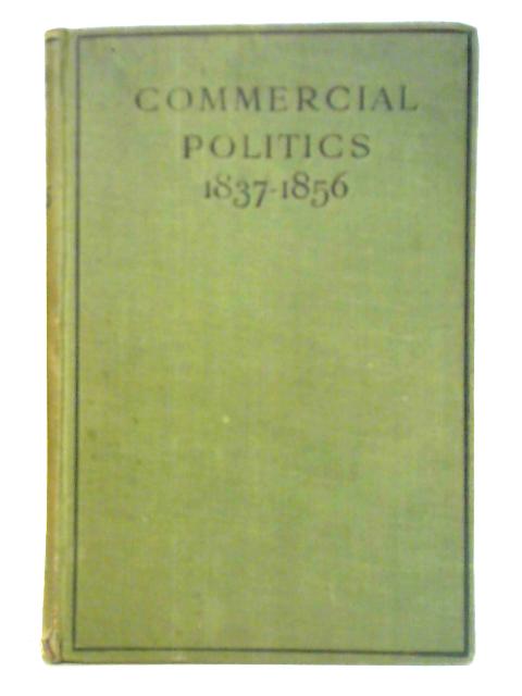 Commercial Politics: 1837-1856 By R. H. Gretton