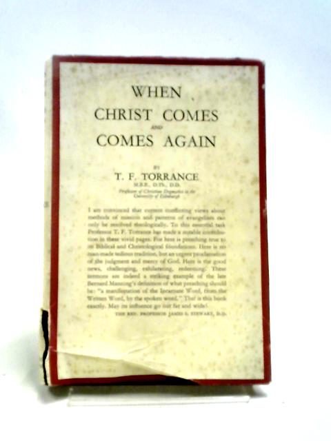 When Christ Comes and Comes Again By T F Torrance